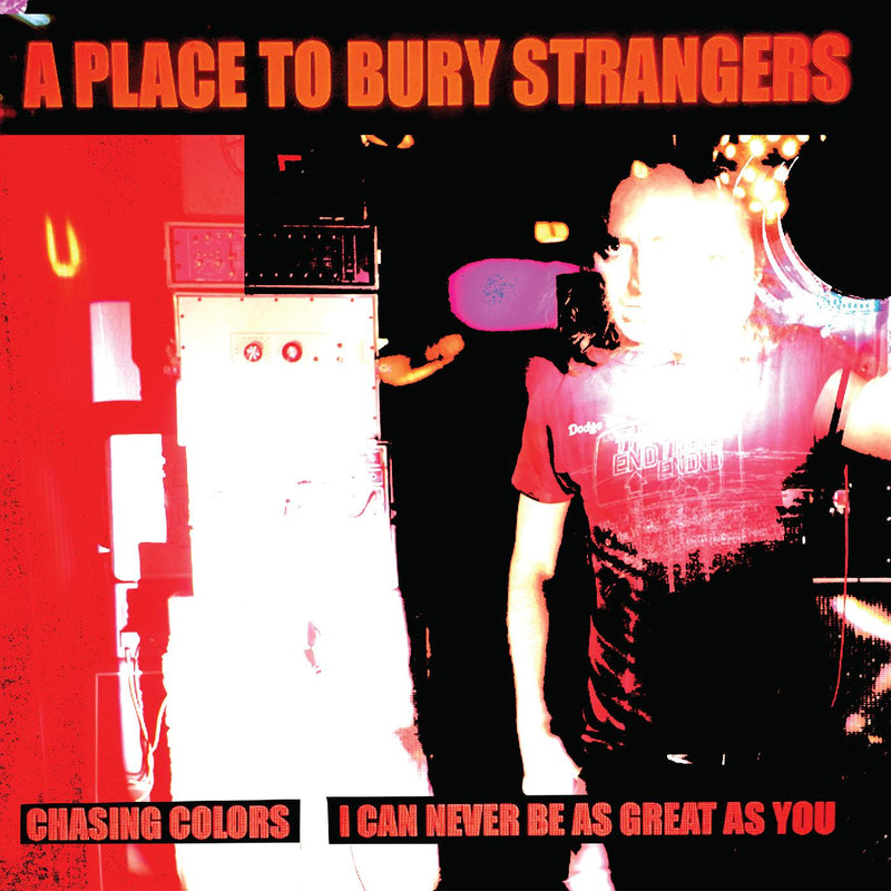 A Place To Bury Strangers - Chasing Colors/I Can Never Be As Great As You - White Vinyl