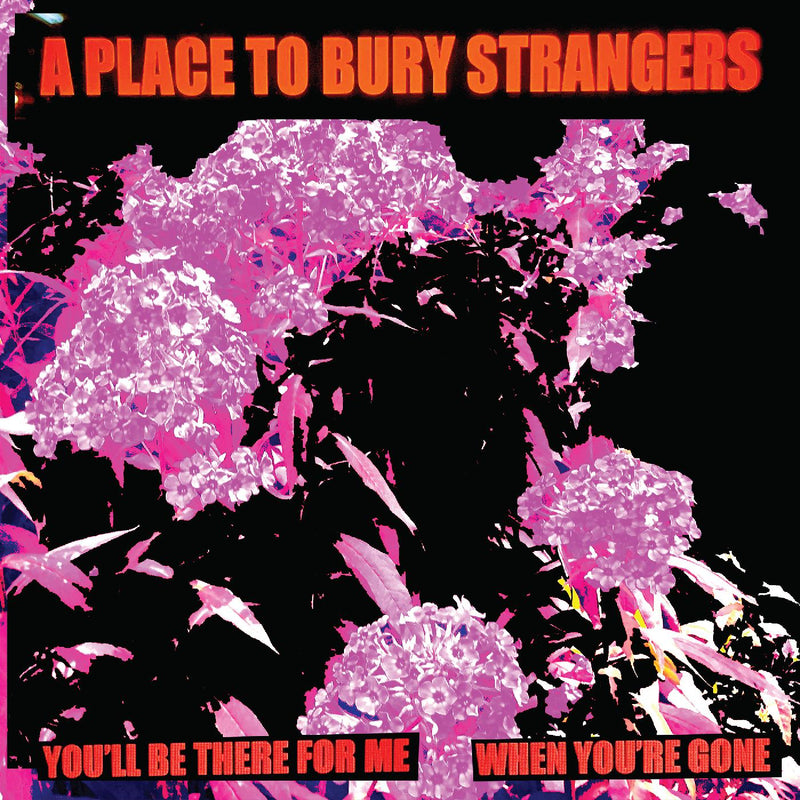 A Place To Bury Strangers - You'll Be There For Me/When You're Gone - White Vinyl